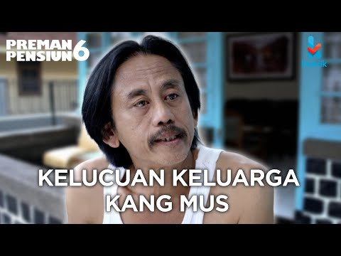 KANG MUS & SEKELUARGA BIKIN NGAKAK LIAT KESEHARIANNYA !! - PREMAN PENSIUN RCTI #KOMPILASIKLAKLIK
