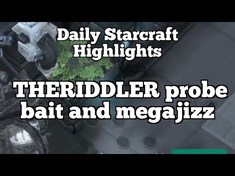 Daily Starcraft Highlights: THERIDDLER probe bait and megajizz