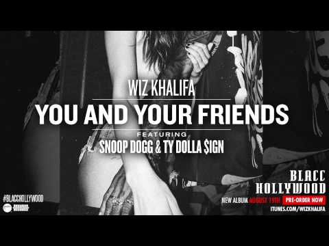 Wiz Khalifa - You and Your Friends ft. Ty Dolla $ign & Snoop Dogg [Official Audio]