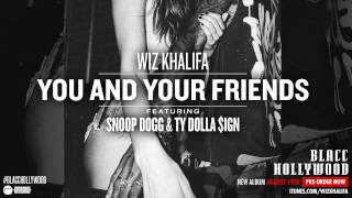 Wiz Khalifa - You and Your Friends ft. Ty Dolla $ign &amp; Snoop Dogg [Official Audio]