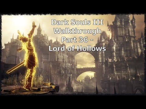 Dark Souls III Pt 36 - Endgame - Lord of Hollows | StuckInAPool