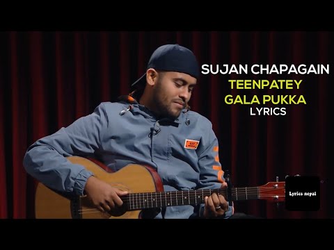 Teenpatey/Gala Pukka lyrics - Sujan Chapagain