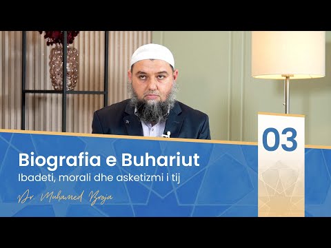 03. Ibadeti, morali dhe asketizmi i tij (Biografia e Buhariut)  - Dr. Muhamed Broja