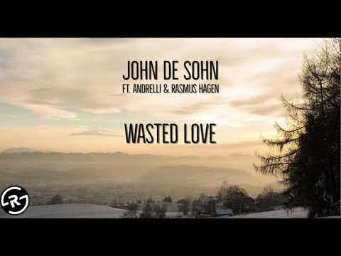 John De Sohn - Wasted Love ft. Andrelli und Rasmus Hagen