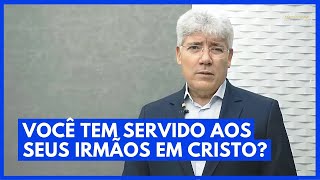 VOCÊ TEM SERVIDO AOS SEUS IRMÃOS EM CRISTO? - Hernandes Dias Lopes