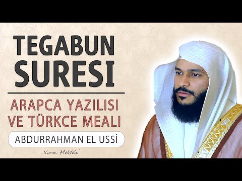 Tegabun suresi anlamı dinle Abdurrahman el Ussi (Tegabun suresi arapça yazılışı okunuşu ve meali)
