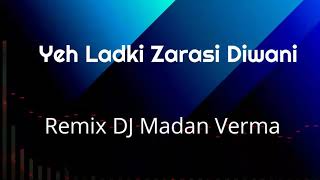 Yeh Ladki Zarasi Diwani Lagti Hai Remix
