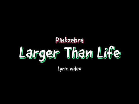 Pinkzebra - Larger Than Life (feat. Benji Jackson) [Lyric video]