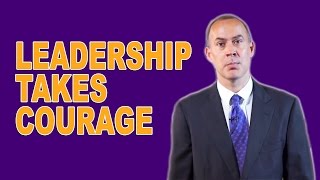 Leadership Nuggets - Leadership Takes Courage