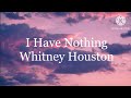 Whitney Houston - I Have Nothing (Lyrics)