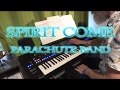 Spirit come, Parachute band
