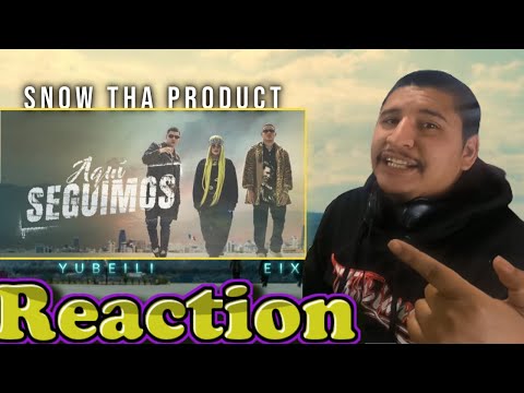 Yubeili x Snow Tha Product x Eix - Aqui Seguimos | Reaction/Reaccion