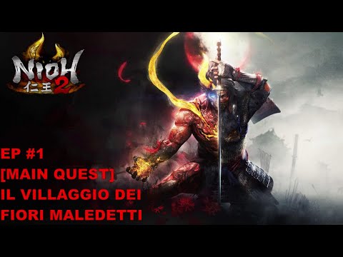 NIOH 2 | GAMEPLAY ITA| WALKTHROUGH ITA | EP #1 [ MAIN QUEST ] - IL VILLAGGIO DEI FIORI MALEDETTI