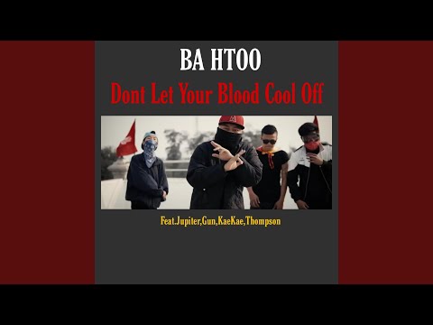 Dont Let Your Blood Cool Off (feat. Jupiter, Gun, Kaekae & Thompson)
