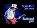 Samba Pa Ti - Carlos Santana [Backing track guitar].