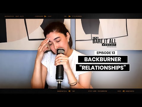 Backburner “Relationships” | The Bare It All Podcast With Dani Barretto