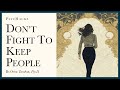 Don T Fight To Keep People You Lose When You Win