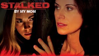 Stalked By My Mom - Full Movie