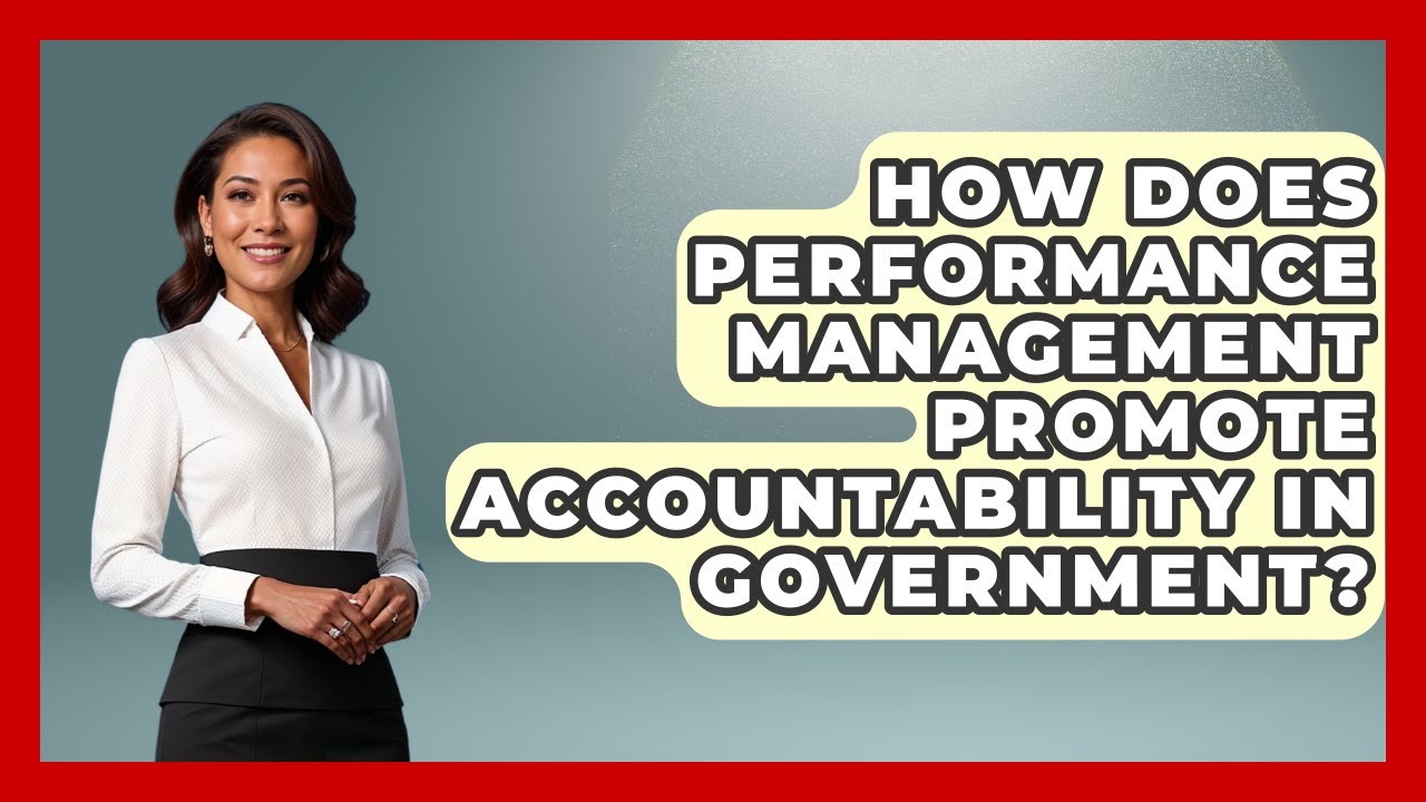 How Does Performance Management Promote Accountability In Government? - Making Politics Simple