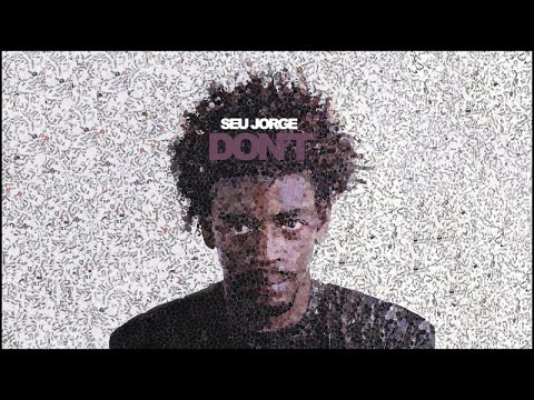 Don't - Seu Jorge