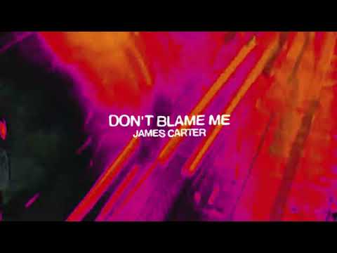 James Carter - Don't Blame Me