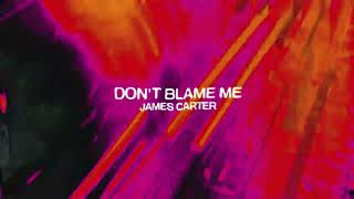 Download lagu James Carter - Don't Blame Me mp3