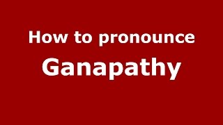 How to pronounce Ganapathy