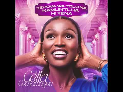Celia Cuchamuque - yehova Wa Tolo Na Namuntlha hi Yena