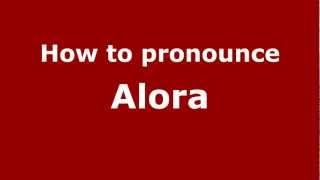 How to pronounce Alora