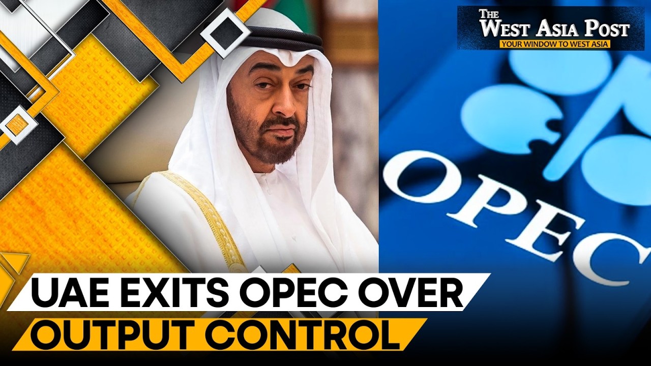 UAE Reportedly Exits OPEC After Longstanding Oil Output Quota Disputes | The West Asia Post