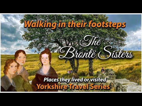 Charlotte, Anne & Emily Bronte - Walking in the footsteps of the Bronte Sisters