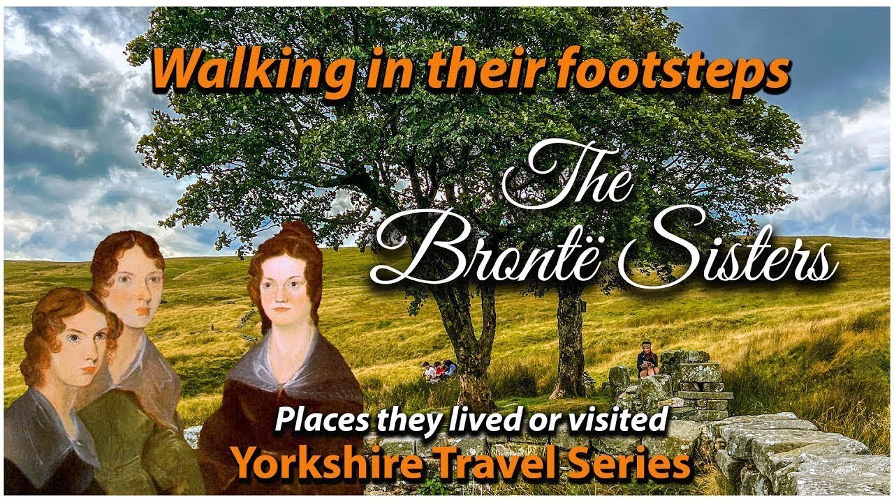 Charlotte, Anne & Emily Bronte - Walking in the footsteps of the Bronte Sisters