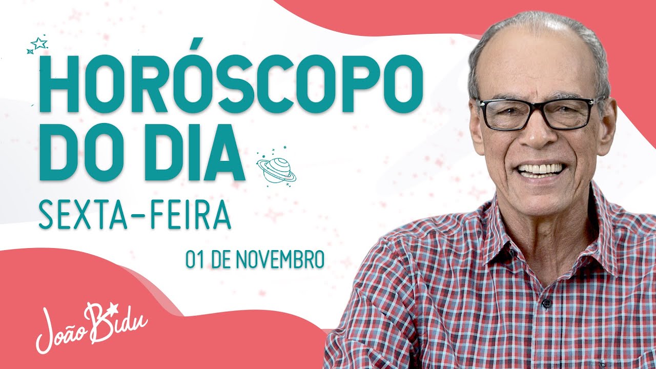 Horóscopo do Dia 01 de Novembro de 2024 - Sexta | POR JOÃO BIDU