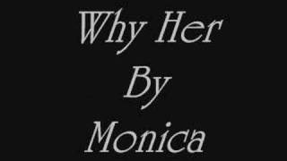 Monica~Why Her~By Jazzy G