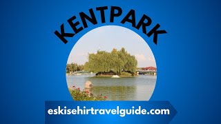 Exploring Kentpark Eskişehir | Best Parks & Attractions in Eskişehir