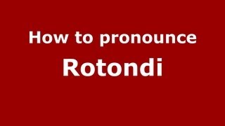 How to pronounce Rotondi