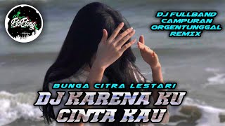 Download lagu DJ BCL - KARENA KU CINTA KAU - DJ FULLBAND CAMPURAN ORGENTUNGGAL REMIX mp3 Download lagu DJ BCL - KARENA KU CINTA KAU - DJ FULLBAND CAMPURAN ORGENTUNGGAL REMIX mp3