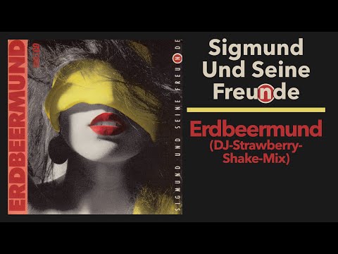 Sigmund Und Seine Freunde – Erdbeermund (DJ-Strawberry-Shake-Mix) (1989 Original)