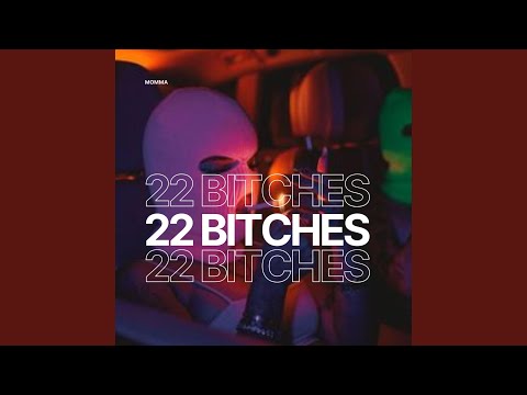 22 BITCHES