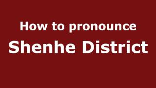 How to pronounce Shenhe District