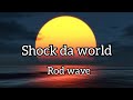 Rod Wave Shock Da World Lyrics