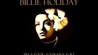 Billie Holiday - I&#39;m A Fool To Want You