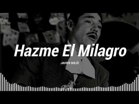 Hazme El Milagro - Javier Solis