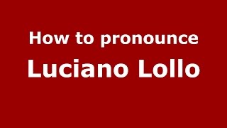 How to pronounce Luciano Lollo