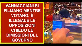 VANNACCIANI SI FILMANO MENTRE VOTANO. È ILLEGALE LE OPPOSIZIONI CHIEDO LE DIMISSIONI DEL GOVERNO