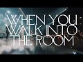When You Walk Into the Room 