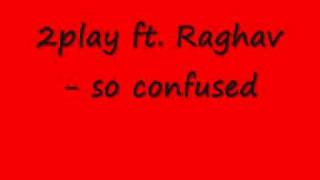 2play ft. Raghav - so confused