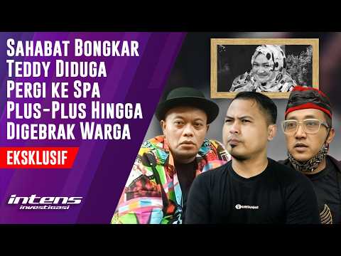 Sahabat Bongkar Teddy Diduga Pergi ke SPA Plus & Pernah Digerebek | Intens Investigasi | Eps 6314
