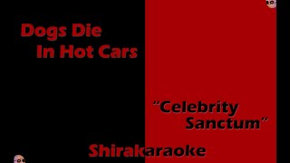 Dogs Die In Hot Cars - "Celebrity Sanctum" (Karaoke)