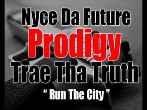 Nyce Da Future Ft. Prodigy, Trae Tha Truth - Run The City
